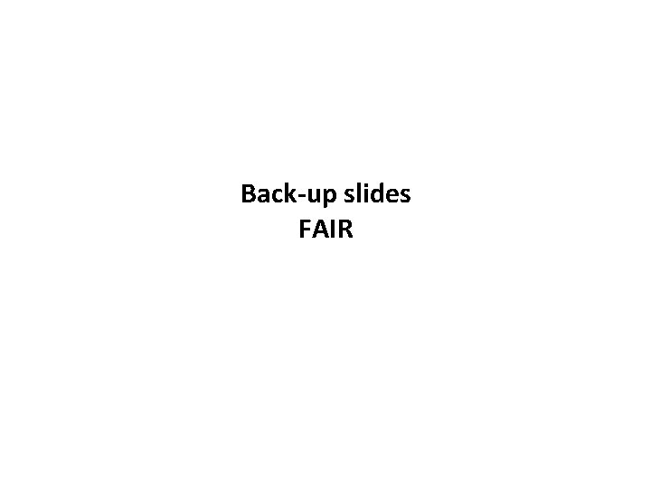 Back-up slides FAIR 