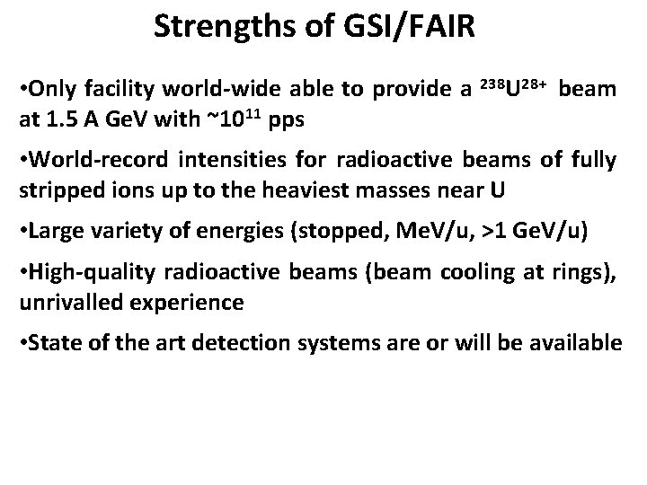 Strengths of GSI/FAIR • Only facility world-wide able to provide a 238 U 28+