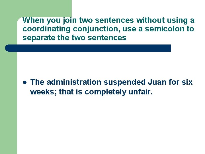 When you join two sentences without using a coordinating conjunction, use a semicolon to