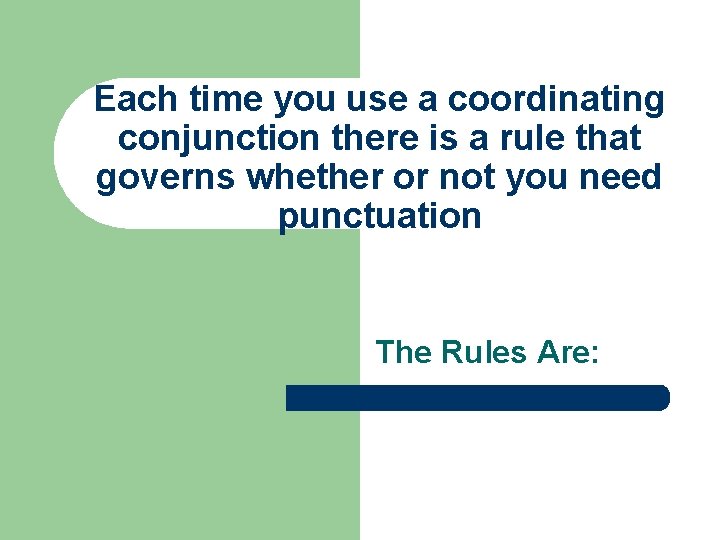 Each time you use a coordinating conjunction there is a rule that governs whether