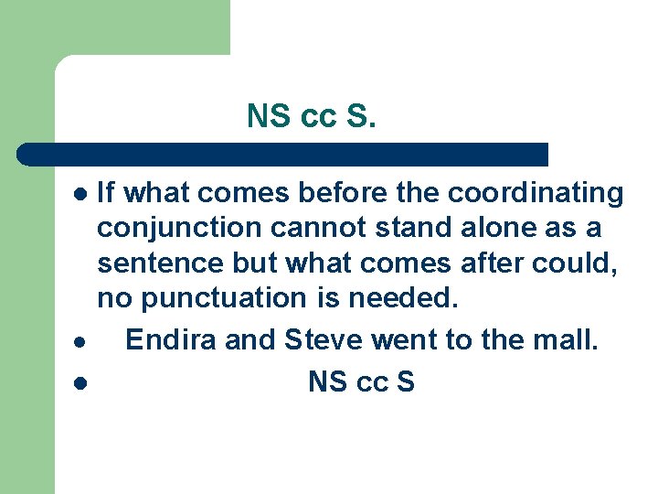 NS cc S. If what comes before the coordinating conjunction cannot stand alone as