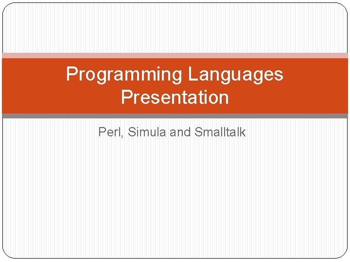 Programming Languages Presentation Perl, Simula and Smalltalk 