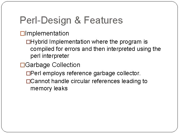 Perl-Design & Features �Implementation �Hybrid Implementation where the program is compiled for errors and