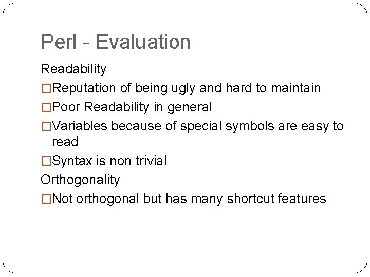 Perl - Evaluation Readability �Reputation of being ugly and hard to maintain �Poor Readability