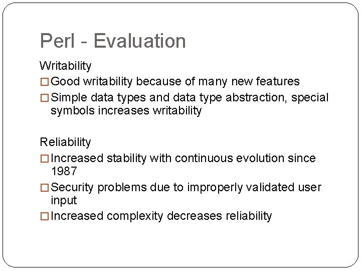 Perl - Evaluation Writability � Good writability because of many new features � Simple