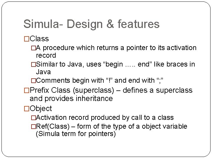 Simula- Design & features �Class �A procedure which returns a pointer to its activation