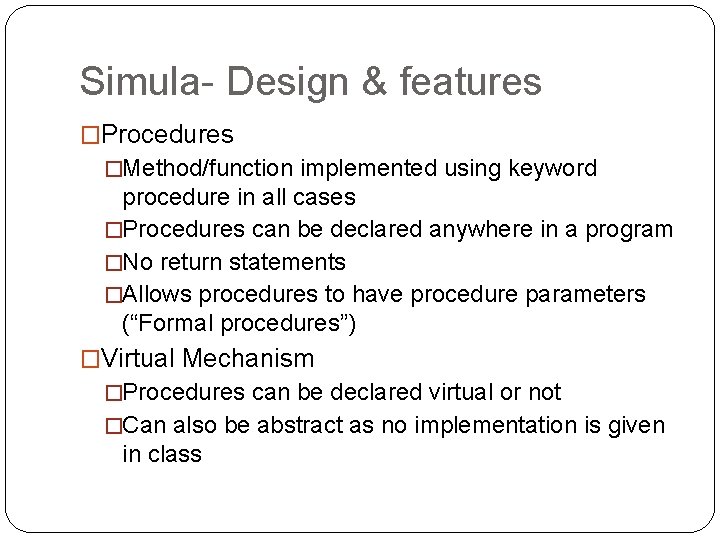 Simula- Design & features �Procedures �Method/function implemented using keyword procedure in all cases �Procedures