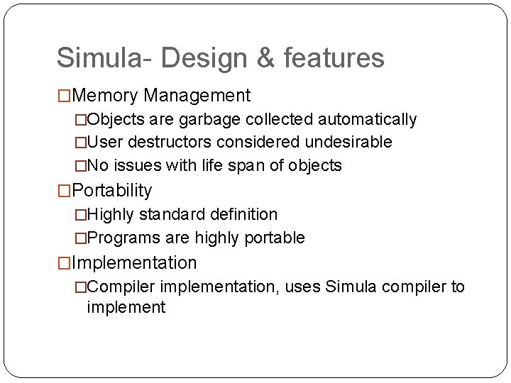 Simula- Design & features �Memory Management �Objects are garbage collected automatically �User destructors considered