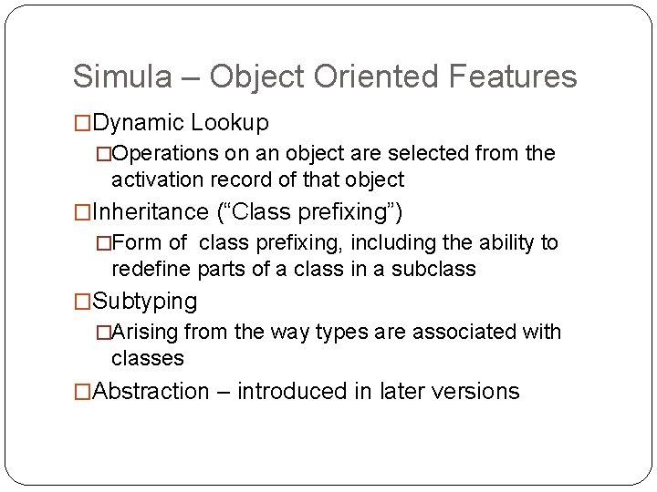 Simula – Object Oriented Features �Dynamic Lookup �Operations on an object are selected from