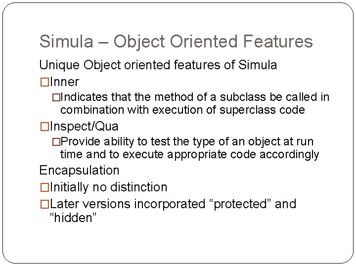 Simula – Object Oriented Features Unique Object oriented features of Simula �Inner �Indicates that