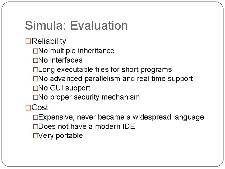 Simula: Evaluation �Reliability �No multiple inheritance �No interfaces �Long executable files for short programs