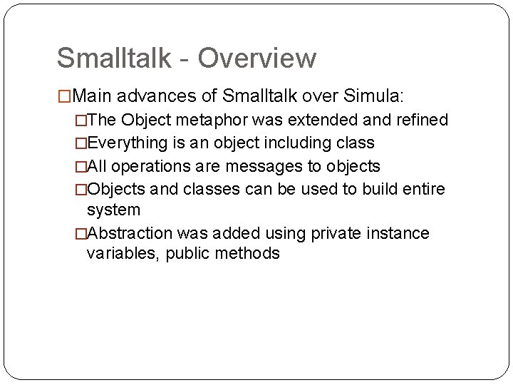 Smalltalk - Overview �Main advances of Smalltalk over Simula: �The Object metaphor was extended