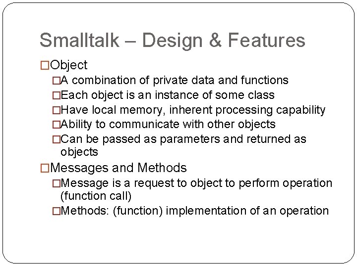 Smalltalk – Design & Features �Object �A combination of private data and functions �Each