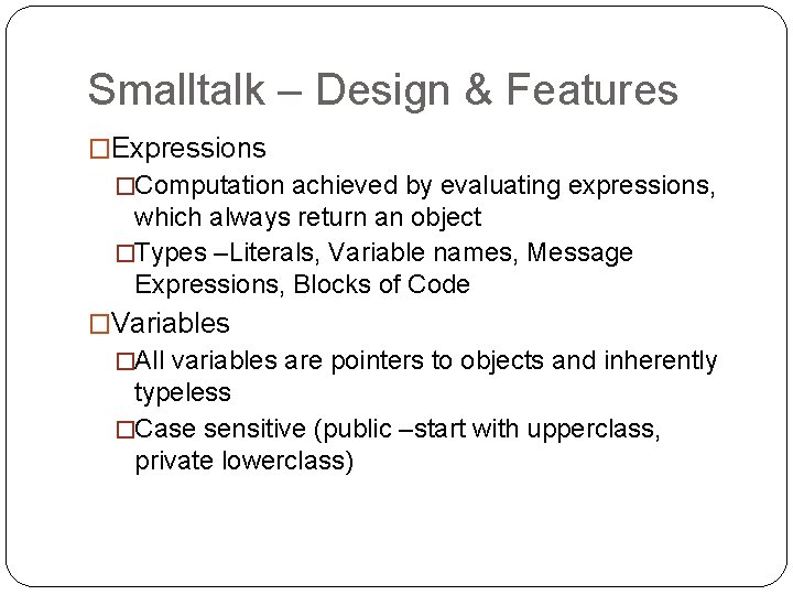 Smalltalk – Design & Features �Expressions �Computation achieved by evaluating expressions, which always return