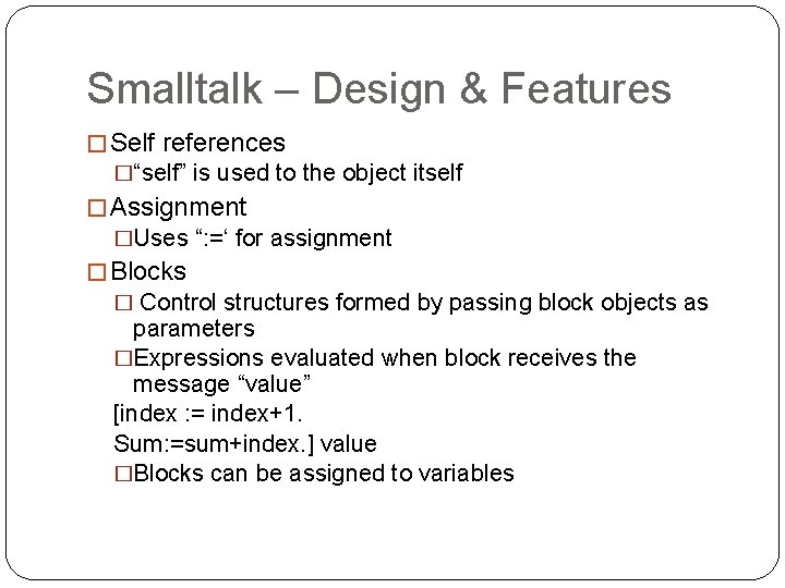 Smalltalk – Design & Features � Self references �“self” is used to the object