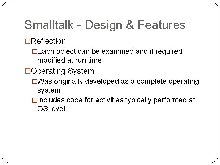 Smalltalk - Design & Features �Reflection �Each object can be examined and if required