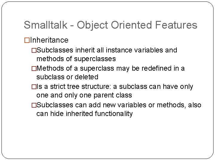 Smalltalk - Object Oriented Features �Inheritance �Subclasses inherit all instance variables and methods of