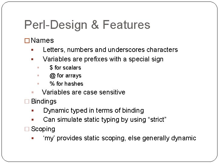 Perl-Design & Features � Names Letters, numbers and underscores characters Variables are prefixes with