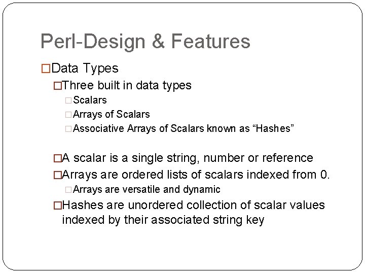 Perl-Design & Features �Data Types �Three built in data types �Scalars �Arrays of Scalars