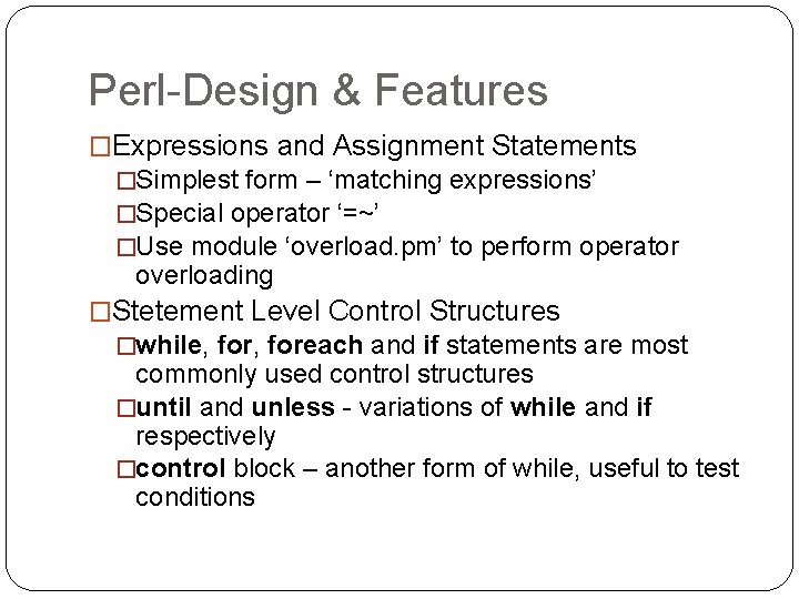Perl-Design & Features �Expressions and Assignment Statements �Simplest form – ‘matching expressions’ �Special operator