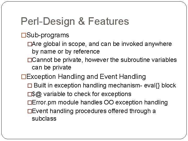 Perl-Design & Features �Sub-programs �Are global in scope, and can be invoked anywhere by