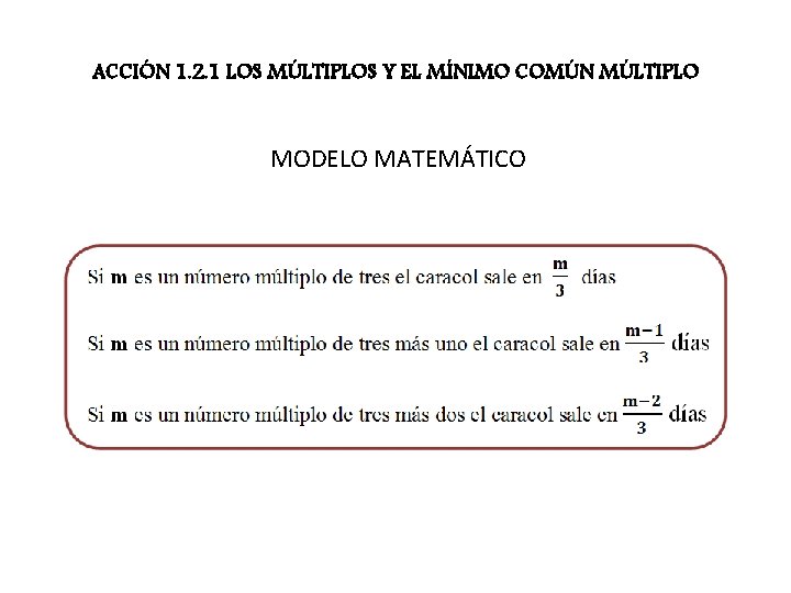ACCIÓN 1. 2. 1 LOS MÚLTIPLOS Y EL MÍNIMO COMÚN MÚLTIPLO MODELO MATEMÁTICO 