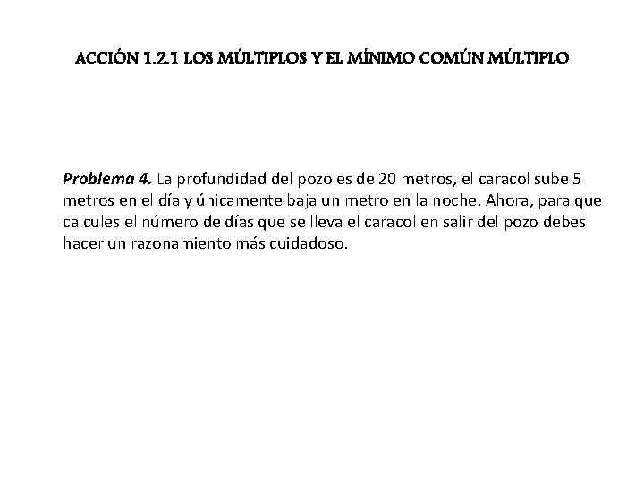 ACCIÓN 1. 2. 1 LOS MÚLTIPLOS Y EL MÍNIMO COMÚN MÚLTIPLO Problema 4. La