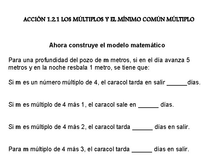 ACCIÓN 1. 2. 1 LOS MÚLTIPLOS Y EL MÍNIMO COMÚN MÚLTIPLO Ahora construye el