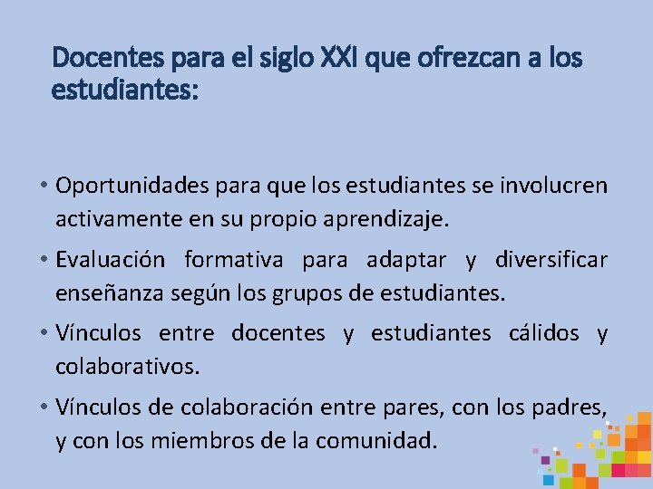 Docentes para el siglo XXI que ofrezcan a los estudiantes: • Oportunidades para que