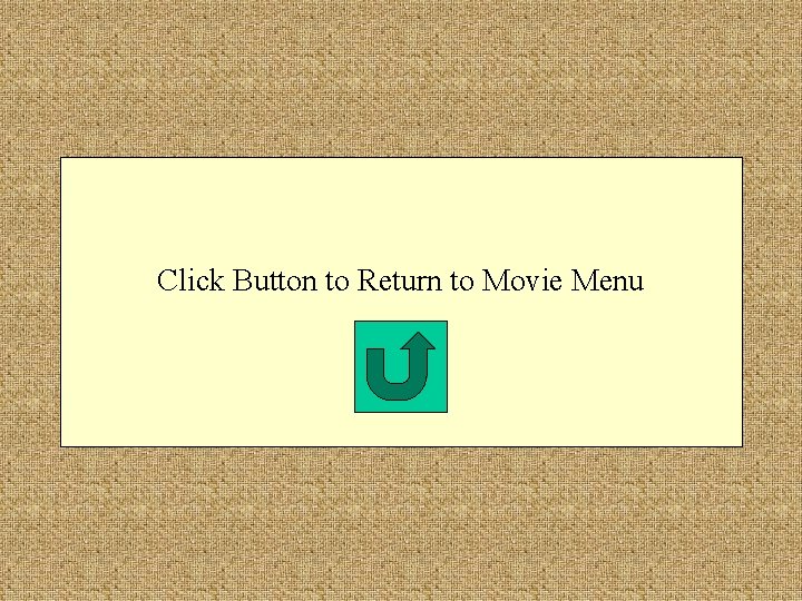 Click Button to Return to Movie Menu 