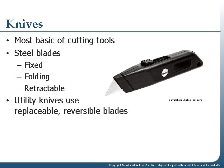 Knives • Most basic of cutting tools • Steel blades – Fixed – Folding