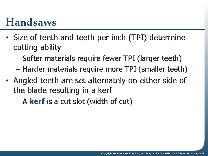 Handsaws • Size of teeth and teeth per inch (TPI) determine cutting ability –