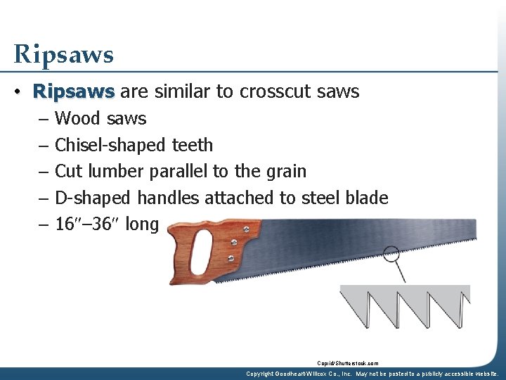 Ripsaws • Ripsaws are similar to crosscut saws – Wood saws – Chisel-shaped teeth