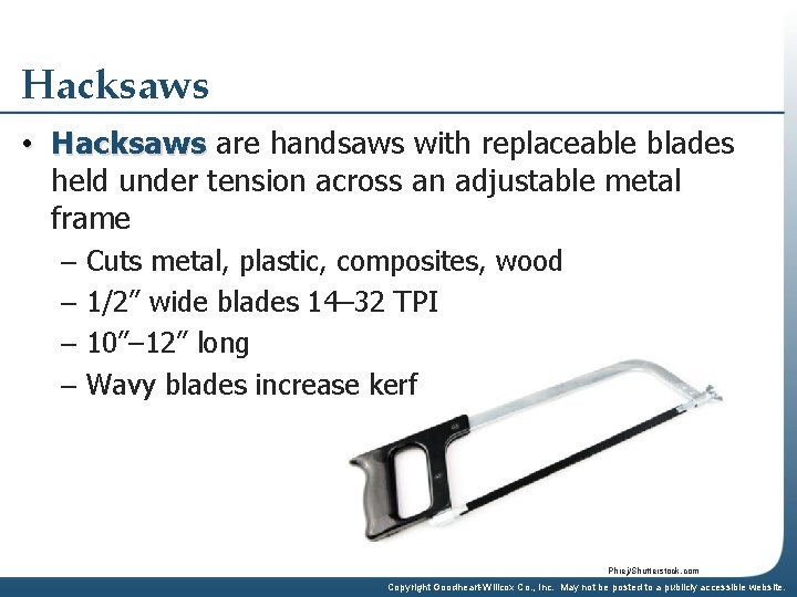 Hacksaws • Hacksaws are handsaws with replaceable blades held under tension across an adjustable