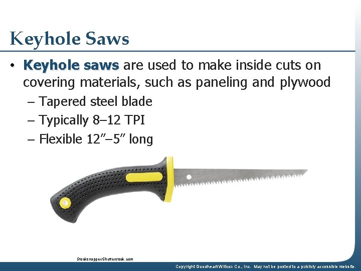 Keyhole Saws • Keyhole saws are used to make inside cuts on covering materials,