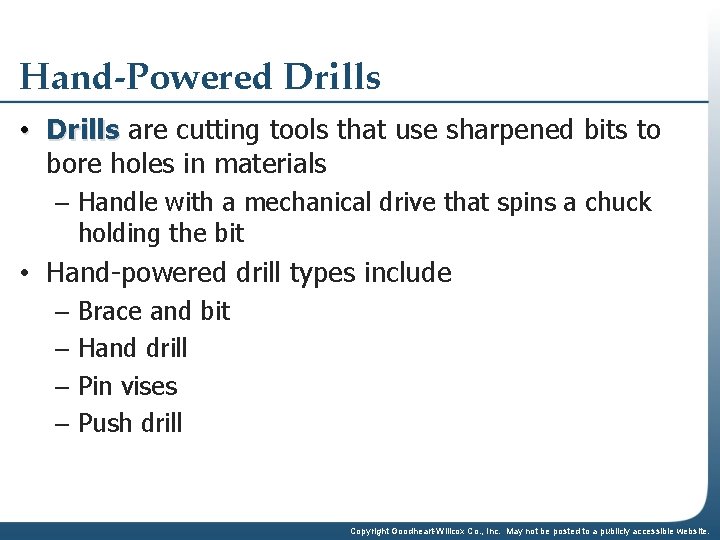 Hand-Powered Drills • Drills are cutting tools that use sharpened bits to bore holes