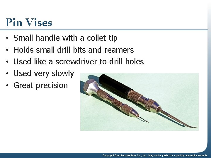 Pin Vises • • • Small handle with a collet tip Holds small drill