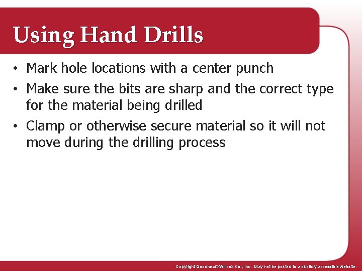 Using Hand Drills • Mark hole locations with a center punch • Make sure