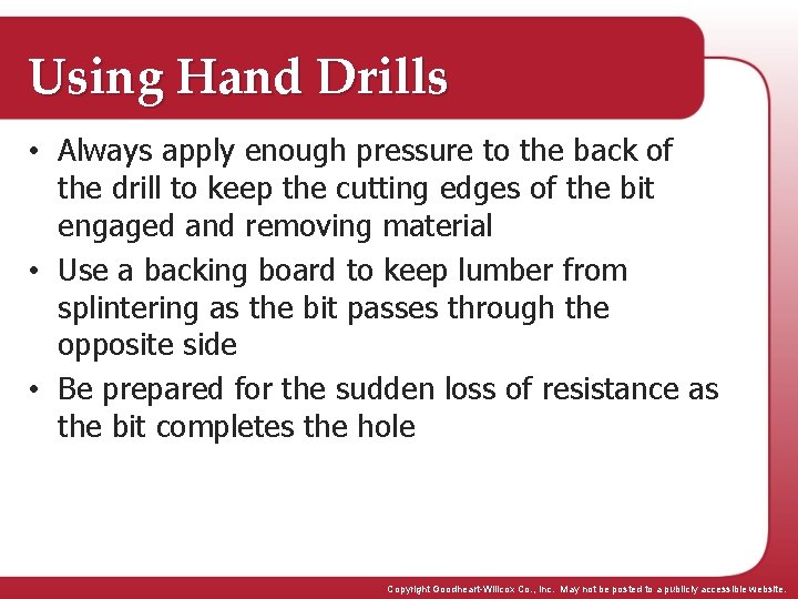 Using Hand Drills • Always apply enough pressure to the back of the drill