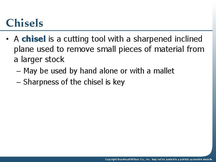 Chisels • A chisel is a cutting tool with a sharpened inclined plane used