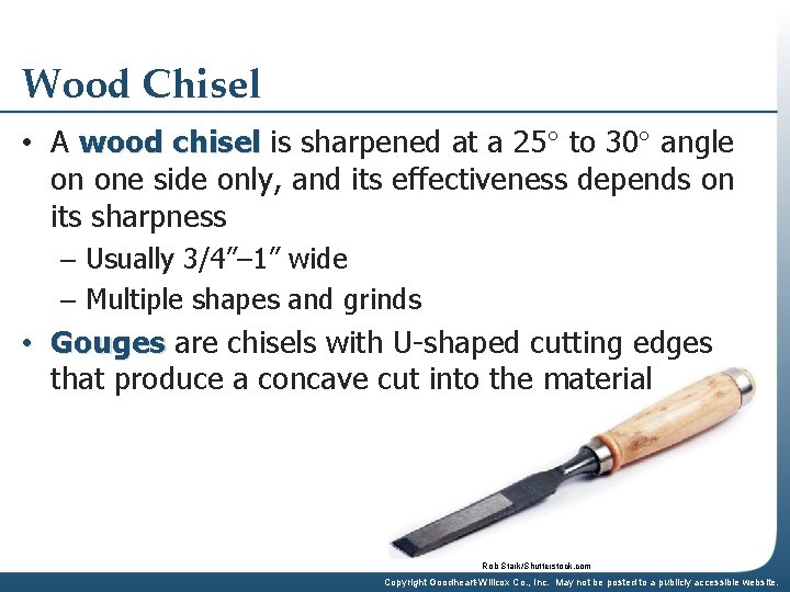 Wood Chisel • A wood chisel is sharpened at a 25 to 30 angle