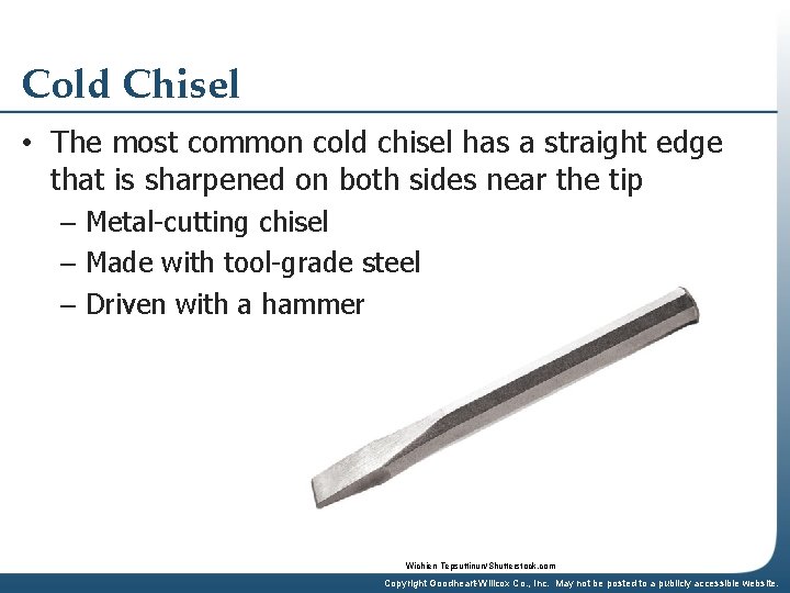Cold Chisel • The most common cold chisel has a straight edge that is
