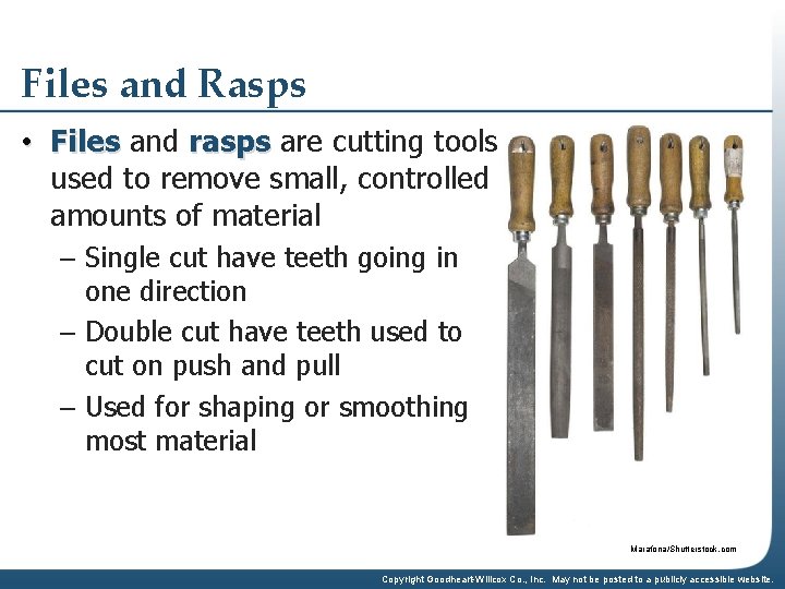 Files and Rasps • Files and rasps are cutting tools used to remove small,
