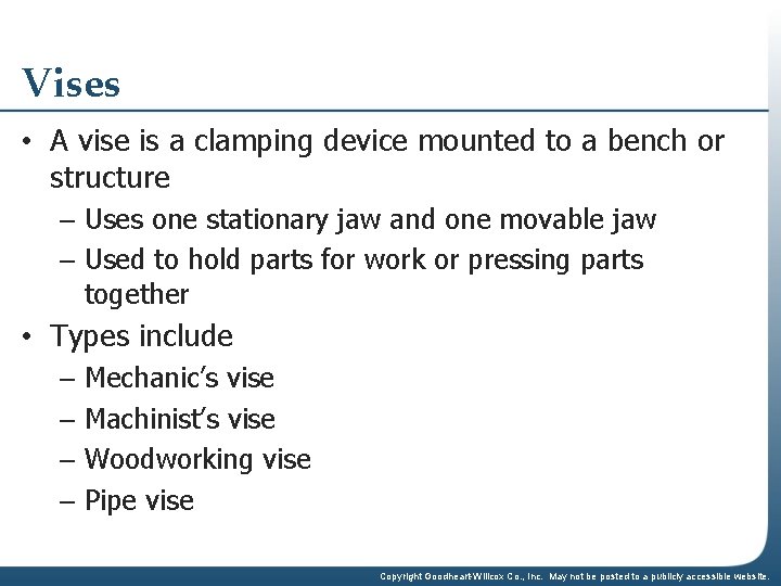 Vises • A vise is a clamping device mounted to a bench or structure