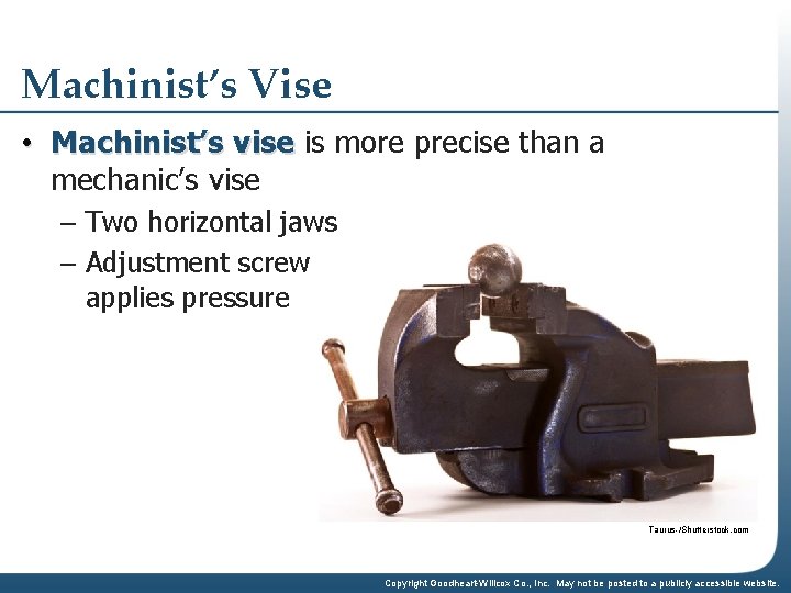 Machinist’s Vise • Machinist’s vise is more precise than a mechanic’s vise – Two