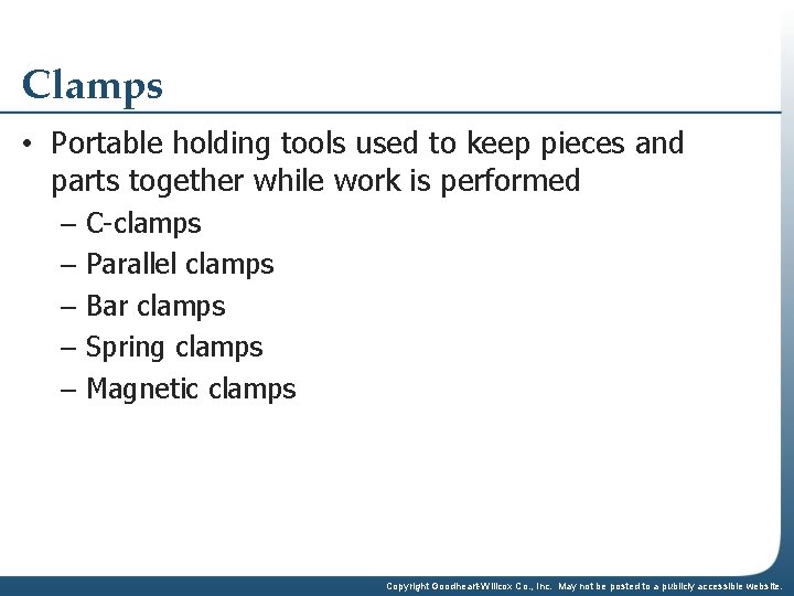 Clamps • Portable holding tools used to keep pieces and parts together while work