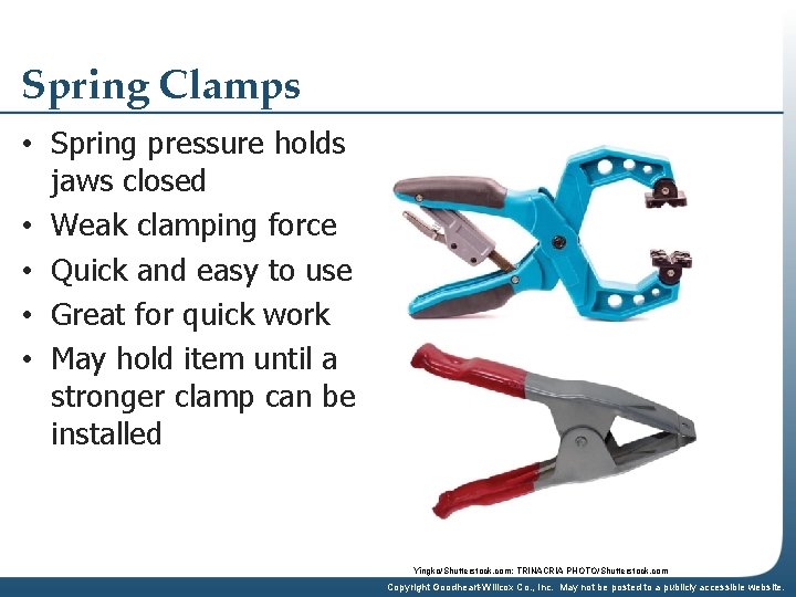 Spring Clamps • Spring pressure holds jaws closed • Weak clamping force • Quick