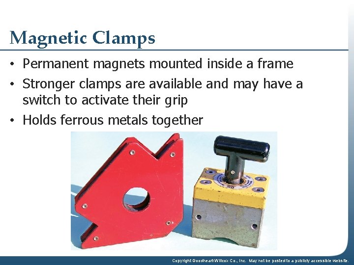 Magnetic Clamps • Permanent magnets mounted inside a frame • Stronger clamps are available