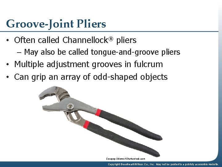 Groove-Joint Pliers • Often called Channellock® pliers – May also be called tongue-and-groove pliers