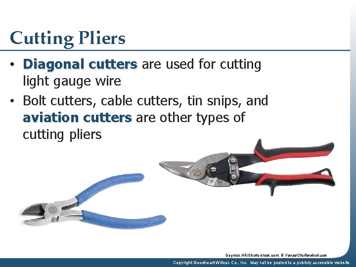 Cutting Pliers • Diagonal cutters are used for cutting light gauge wire • Bolt
